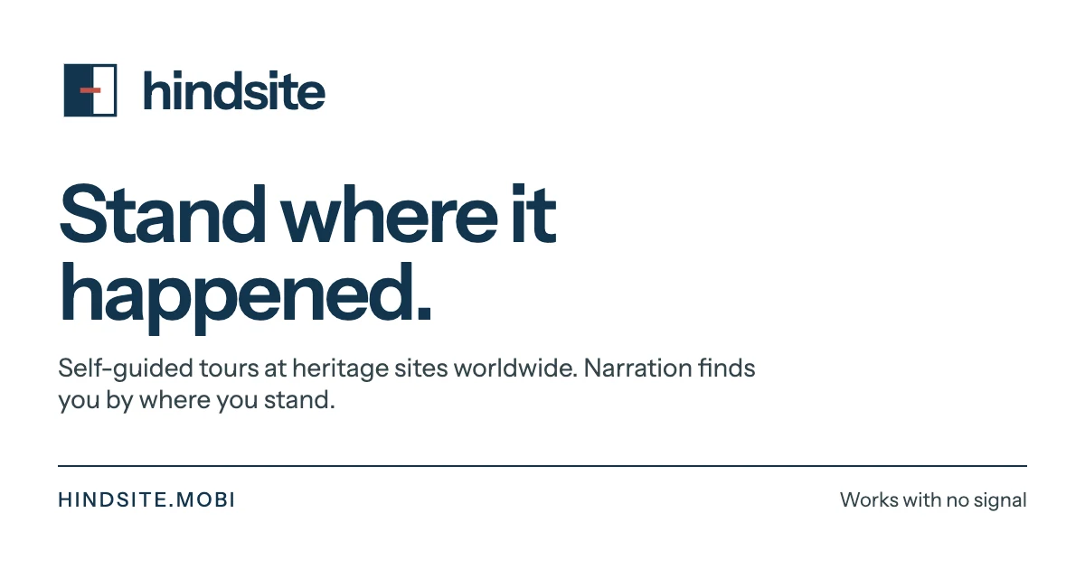 Hindsite — stand where it happened. Self-guided tours at heritage sites worldwide, with narration that finds you by where you stand.